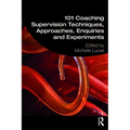 101 Coaching Supervision Techniques, Approaches, Enquiries and Experiments