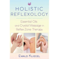 Holistic Reflexology: Essential Oils and Crystal Massage in Reflex Zone Therapy