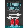 Alt Money Choices: Securing Financial Freedom One Step at a Time