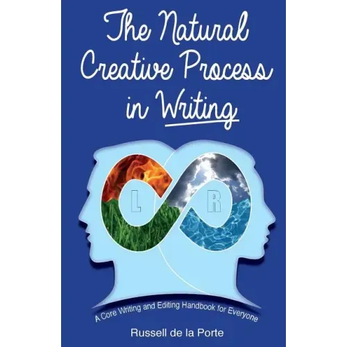 The Natural Creative Process in Writing: A Core Writing and Editing Handbook for Everyone