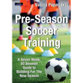 Pre-Season Soccer Training: A Seven Week, 50 Session Guide to Building For The New Season