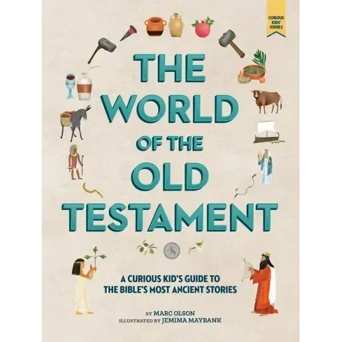 The World of the Old Testament: A Curious Kid's Guide to the Bible's Most Ancient Stories