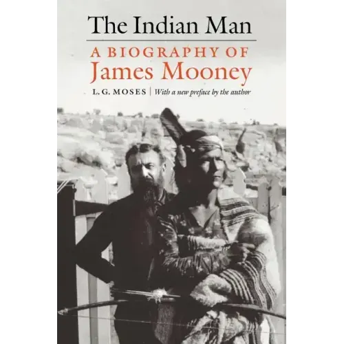 The Indian Man: A Biography of James Mooney