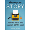Share Your Story: How to write and publish YOUR book