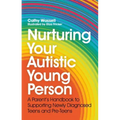 Nurturing Your Autistic Young Person: A Parent's Handbook to Supporting Newly Diagnosed Teens and Pre-Teens