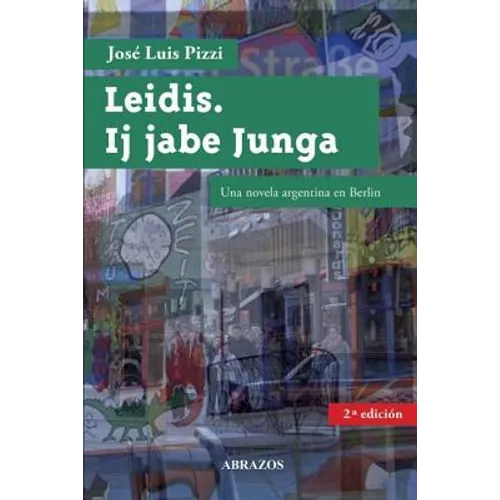 Leidis. Ij Jabe Junga.: Una Novela Argentina En Berlín