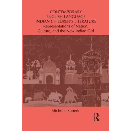 Contemporary English-Language Indian Children's Literature: Representations of Nation, Culture, and the New Indian Girl