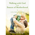 Walking with God in the Season of Motherhood: An Eleven-Week Devotional Bible Study