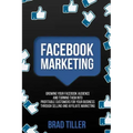 Facebook Marketing: Growing Your Facebook Audience And Turning Them Into Profitable Customers For Your Business Through Selling And Affiliate Marketin