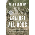 Against All Odds: A True Story of Ultimate Courage and Survival in World War II