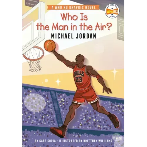 Who Is the Man in the Air?: Michael Jordan: A Who HQ Graphic Novel
