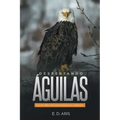 Despertando Águilas: Los Cien Días Más Importantes De Tu Existencia