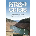 Managing the Climate Crisis: Assessing Our Risks, Options, and Prospects