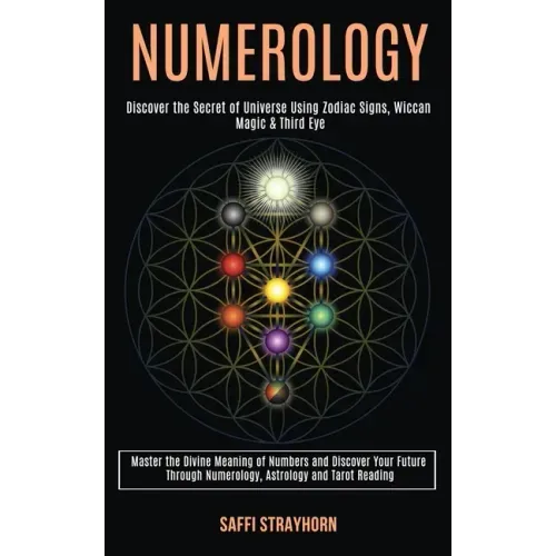 Numerology: Master the Divine Meaning of Numbers and Discover Your Future Through Numerology, Astrology and Tarot Reading (Discove