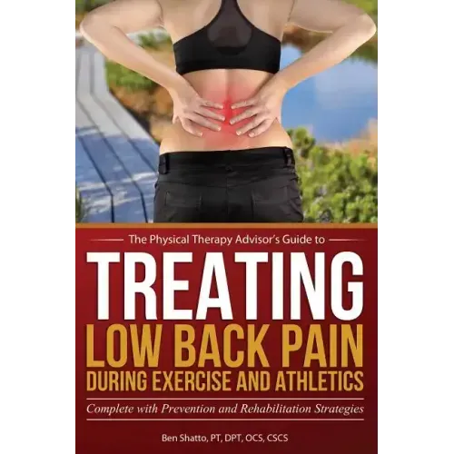 Treating Low Back Pain during Exercise and Athletics: Complete with Prevention and Rehabilitation Strategies