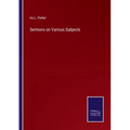 Sermons on Various Subjects