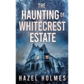 The Haunting of Whitecrest Estate