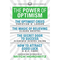 The Power of Optimism (Condensed Classics): The Optimist Creed; The Magic of Believing; The Secret Door to Success; How to Attract Good Luck: The Opti