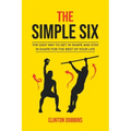 The Simple Six: The Easy Way to Get in Shape and Stay in Shape for the Rest of your Life