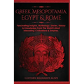 Greek, Mesopotamia, Egypt & Rome: Fascinating Insights, Mythology, Stories, History & Knowledge From The World's Most Interesting Civilizations & Empi