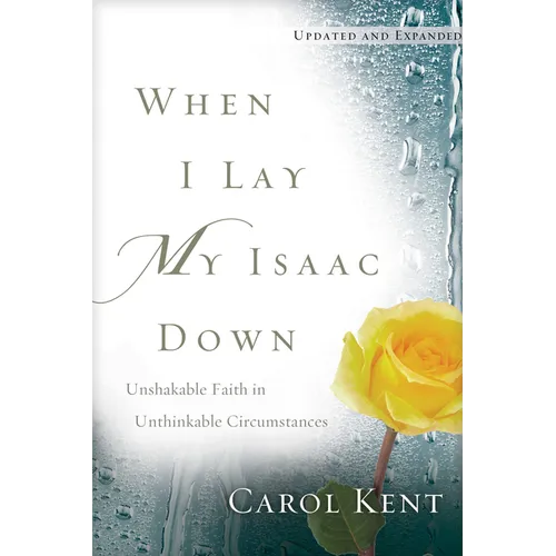 When I Lay My Isaac Down: Unshakable Faith in Unthinkable Circumstances