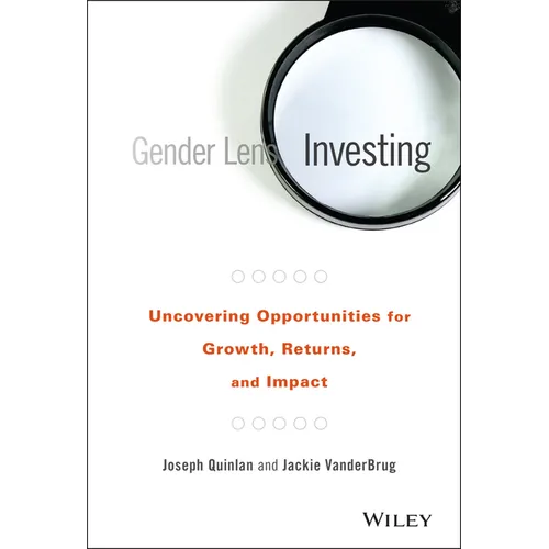 Gender Lens Investing: Uncovering Opportunities for Growth, Returns, and Impact