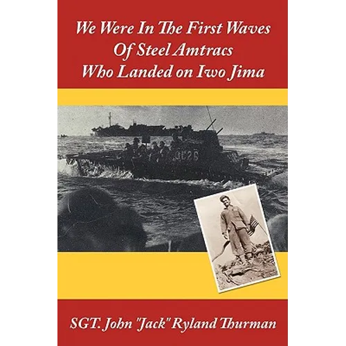 We Were In The First Waves Of Steel Amtracs Who Landed on Iwo Jima