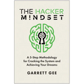 The Hacker Mindset: A 5-Step Methodology for Cracking the System and Achieving Your Dreams