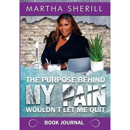 The Purpose Behind My Pain Wouldn't Let Me Quit Book Journal