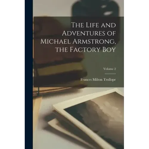 The Life and Adventures of Michael Armstrong, the Factory Boy; Volume 2