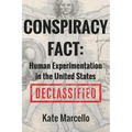 Conspiracy Fact: Human Experimentation in the United States: Declassified