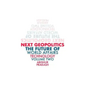 Next Geopolitics: The Future of World Affairs (Technology) Volume Two
