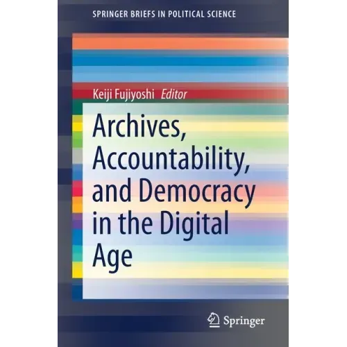 Archives, Accountability, and Democracy in the Digital Age