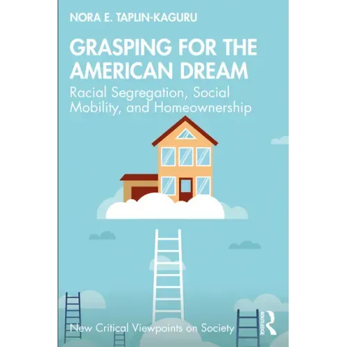 Grasping for the American Dream: Racial Segregation, Social Mobility, and Homeownership