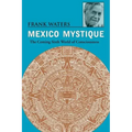 Mexico Mystique: The Coming Sixth World of Consciousness