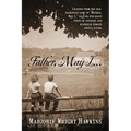 Father, May I... Lessons from the Old-Fashioned Game of "Mother, May I, ." Calling for Giant Steps of Courage and Kindness Toward Joyful Living