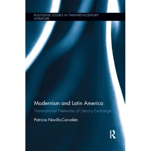 Modernism and Latin America: Transnational Networks of Literary Exchange