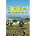 Fuel Free!: Living Well Without Fossil Fuels