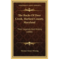 The Rocks Of Deer Creek, Harford County, Maryland: Their Legends And History (1880)