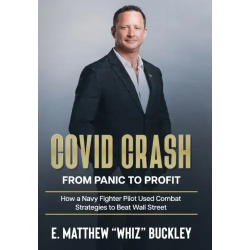 Covid Crash: From Panic to Profit: How a Navy Fighter Pilot Used Combat Strategies to Beat Wall Street