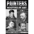 Painters: 4-In-1 History Of Leonardo, Van Gogh, Picasso, & Michelangelo