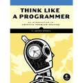 Think Like a Programmer: An Introduction to Creative Problem Solving