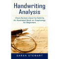 Handwriting Analysis: A Step by Step Guide to Improve Your Handwriting (An Illustrated Book on Graphology for Beginners)