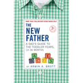 The New Father: A Dad's Guide to the Toddler Years, 12-36 Months