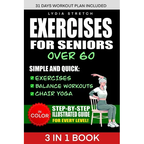 Exercises for Seniors Over 60: Unlock the Secrets to Ageless Strenght, Simple and Quick Exercises, Balance Workouts and Chair Yoga to Enhance your Eve