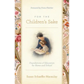 For the Children's Sake: Foundations of Education for Home and School