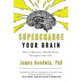 Supercharge Your Brain: How to Maintain a Healthy Brain Throughout Your Life