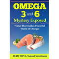 Omega 3 and 6 Mystery Exposed: Enter The Hidden Powerful World of Omegas