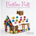 Festive Felt: 8 Christmas Ornaments, Decorations and Gifts to Make