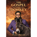 The Gospel According To A Donkey: A Journey of Repentance, Redemption & Restoration